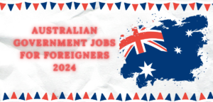 Australian Government Jobs for Foreigners 2024